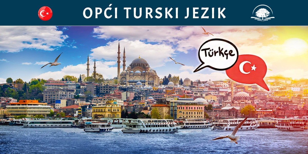 Kurs turskog jezika: Opći turski jezik - osnovni turski, uvod u turski, nauči turski online - Kursevi turskog - Online edukacija - OAK Online Akademija